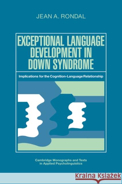 Exceptional Language Development in Down Syndrome: Implications for the Cognition-Language Relationship