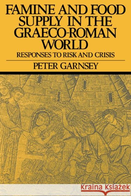 Famine and Food Supply in the Graeco-Roman World: Responses to Risk and Crisis