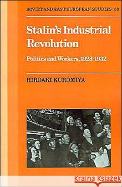 Stalin's Industrial Revolution: Politics and Workers, 1928-1932