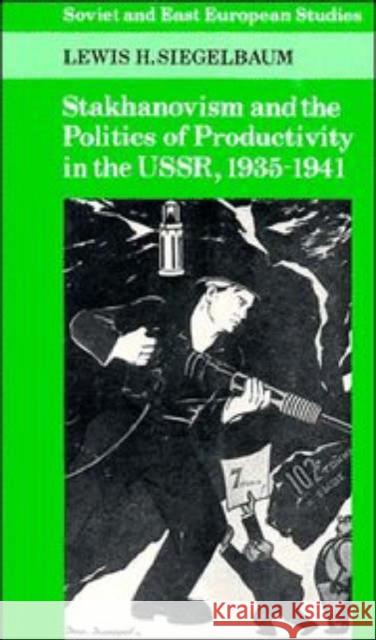 Stakhanovism and the Politics of Productivity in the Ussr, 1935-1941