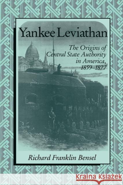 Yankee Leviathan: The Origins of Central State Authority in America, 1859-1877