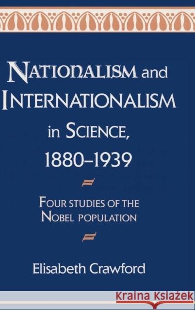 Nationalism and Internationalism in Science, 1880-1939: Four Studies of the Nobel Population
