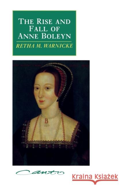 The Rise and Fall of Anne Boleyn: Family Politics at the Court of Henry VIII