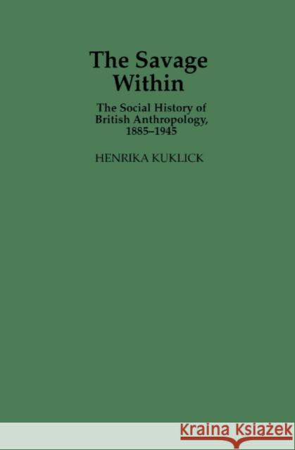 The Savage Within: The Social History of British Anthropology, 1885-1945