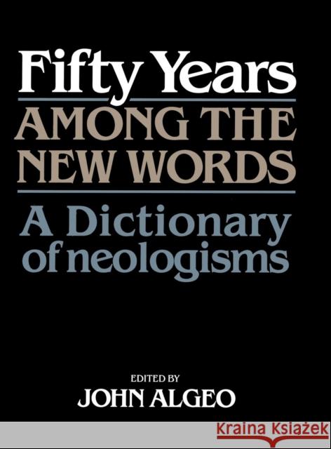 Fifty Years Among the New Words: A Dictionary of Neologisms 1941-1991