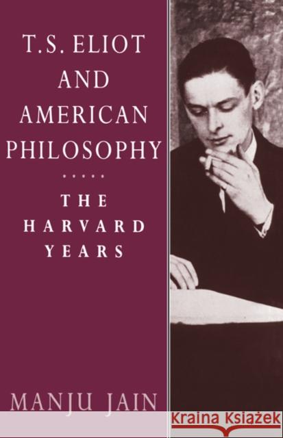 T. S. Eliot and American Philosophy: The Harvard Years