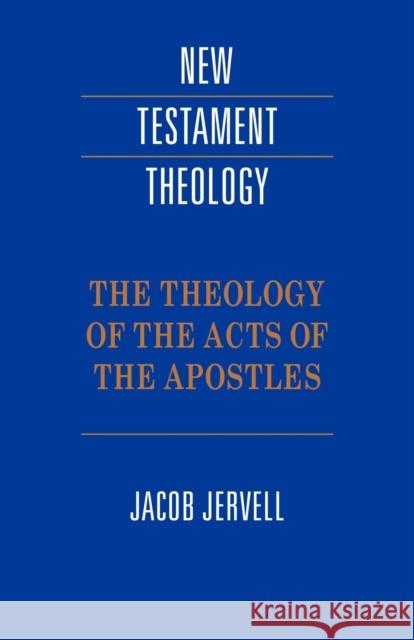 The Theology of the Acts of the Apostles