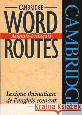 Cambridge Word Routes Anglais-Français: Lexique Thématique de l'Anglais Courant