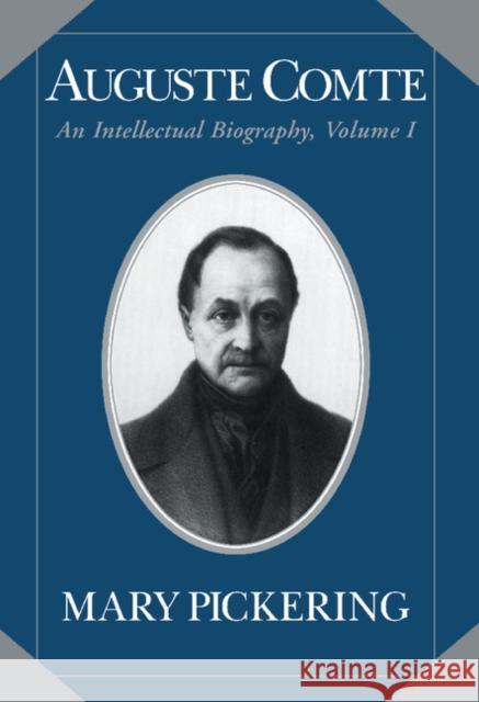 Auguste Comte: Volume 1: An Intellectual Biography