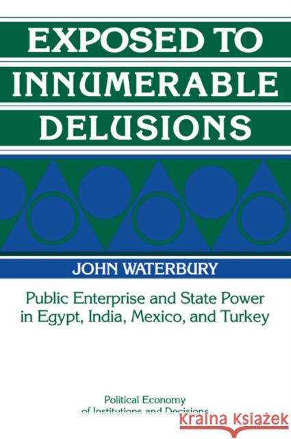 Exposed to Innumerable Delusions: Public Enterprise and State Power in Egypt, India, Mexico, and Turkey