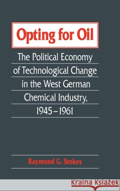 Opting for Oil: The Political Economy of Technological Change in the West German Industry, 1945–1961