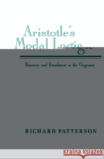 Aristotle's Modal Logic: Essence and Entailment in the Organon