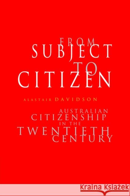 From Subject to Citizen: Australian Citizenship in the Twentieth Century