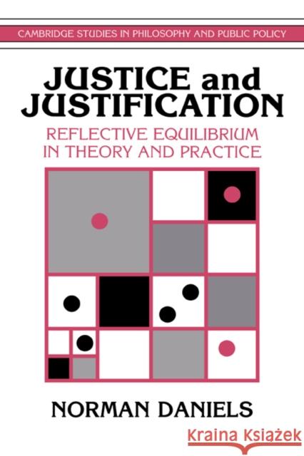 Justice and Justification: Reflective Equilibrium in Theory and Practice