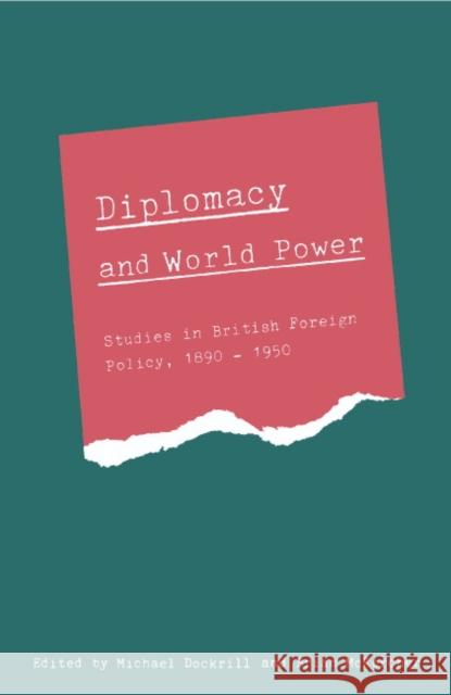 Diplomacy and World Power: Studies in British Foreign Policy, 1890-1951