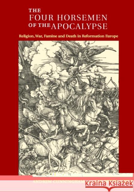 The Four Horsemen of the Apocalypse: Religion, War, Famine and Death in Reformation Europe