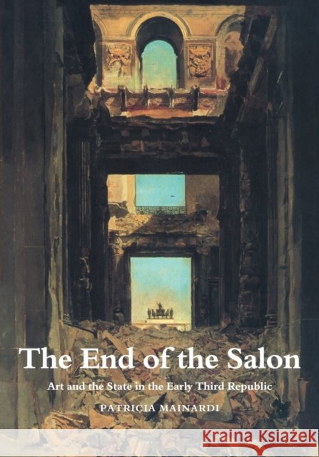 The End of the Salon: Art and the State in the Early Third Republic