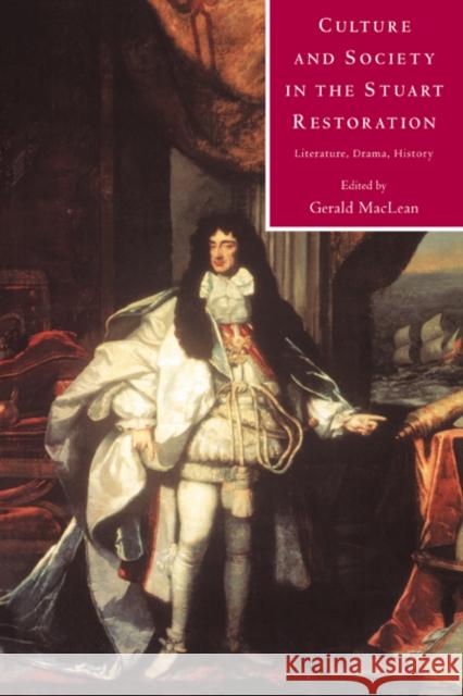 Culture and Society in the Stuart Restoration: Literature, Drama, History