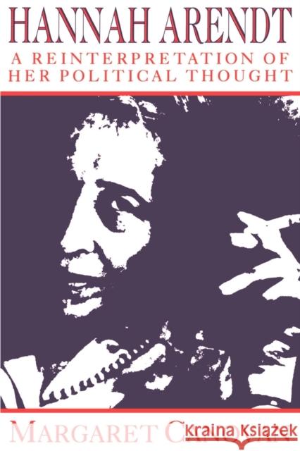 Hannah Arendt: A Reinterpretation of Her Political Thought