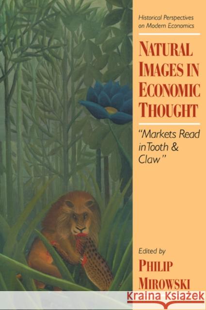 Natural Images in Economic Thought: Markets Read in Tooth and Claw