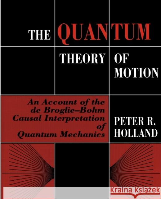 The Quantum Theory of Motion: An Account of the de Broglie-Bohm Causal Interpretation of Quantum Mechanics