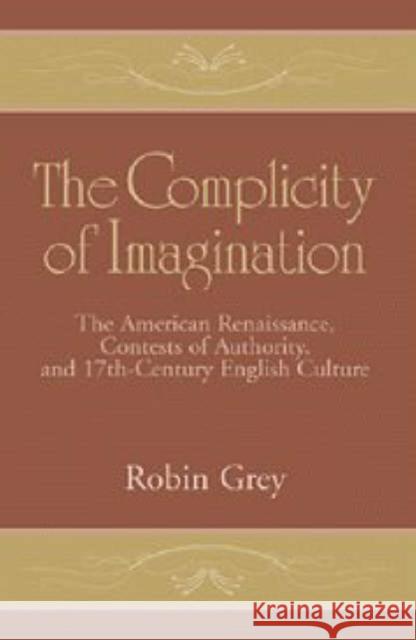 The Complicity of Imagination: The American Renaissance, Contests of Authority, and Seventeenth-Century English Culture