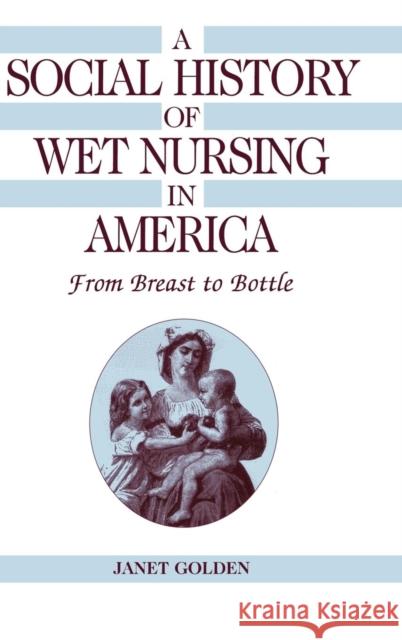 A Social History of Wet Nursing in America: From Breast to Bottle