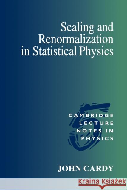 Scaling and Renormalization in Statistical Physics