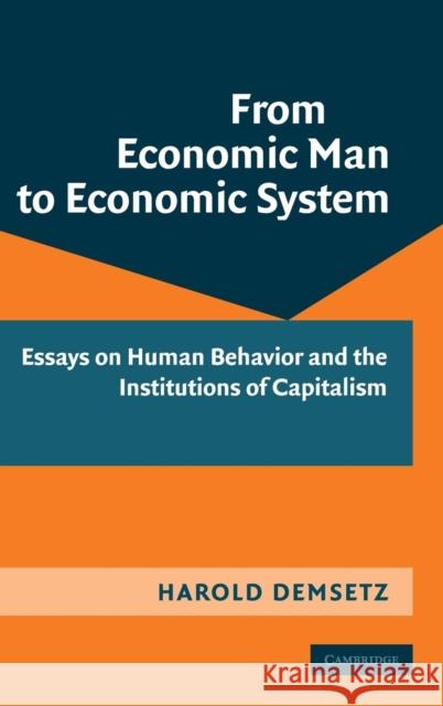 From Economic Man to Economic System: Essays on Human Behavior and the Institutions of Capitalism
