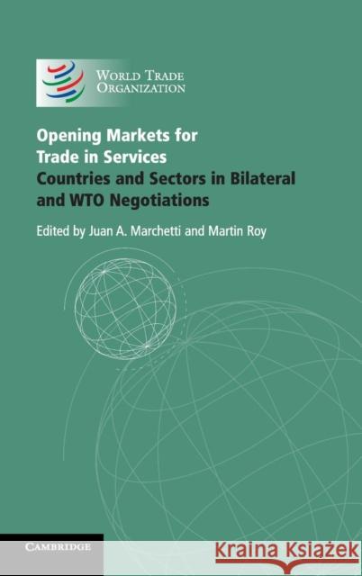 Opening Markets for Trade in Services: Countries and Sectors in Bilateral and Wto Negotiations