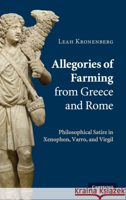 Allegories of Farming from Greece and Rome: Philosophical Satire in Xenophon, Varro, and Virgil