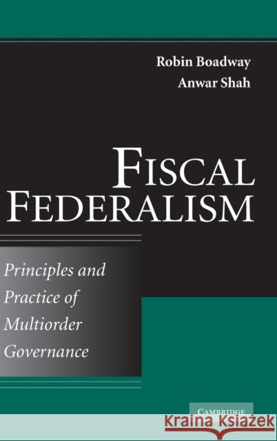 Fiscal Federalism: Principles and Practice of Multiorder Governance