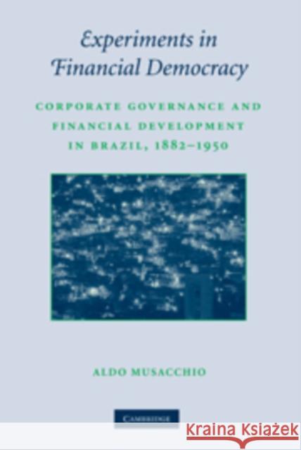 Experiments in Financial Democracy: Corporate Governance and Financial Development in Brazil, 1882-1950