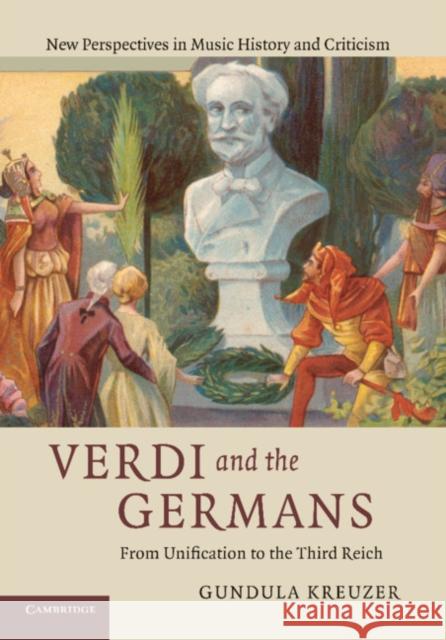 Verdi and the Germans: From Unification to the Third Reich