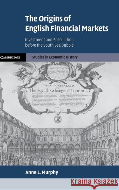 The Origins of English Financial Markets: Investment and Speculation Before the South Sea Bubble