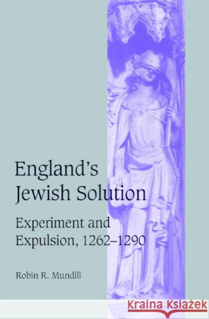 England's Jewish Solution: Experiment and Expulsion, 1262-1290