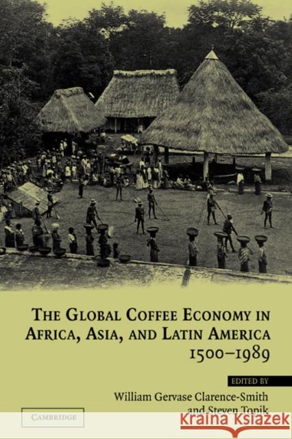 The Global Coffee Economy in Africa, Asia, and Latin America, 1500-1989