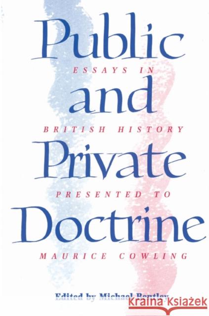 Public and Private Doctrine: Essays in British History Presented to Maurice Cowling