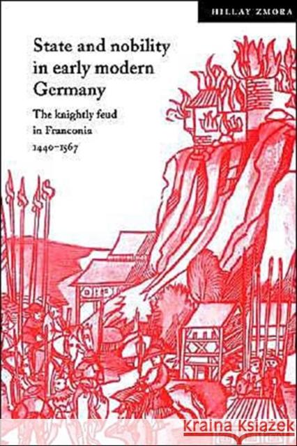 State and Nobility in Early Modern Germany: The Knightly Feud in Franconia, 1440 1567