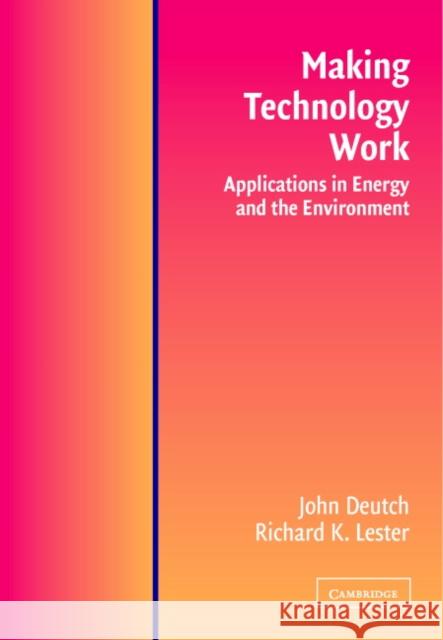 Making Technology Work: Applications in Energy and the Environment