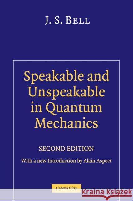 Speakable and Unspeakable in Quantum Mechanics: Collected Papers on Quantum Philosophy