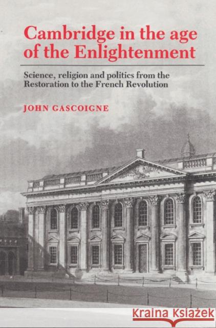 Cambridge in the Age of the Enlightenment: Science, Religion and Politics from the Restoration to the French Revolution