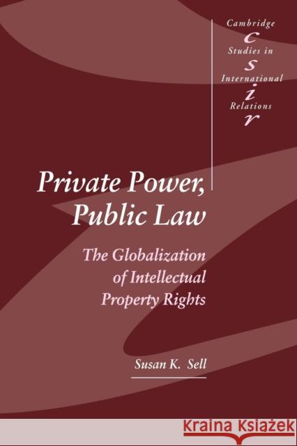 Private Power, Public Law: The Globalization of Intellectual Property Rights