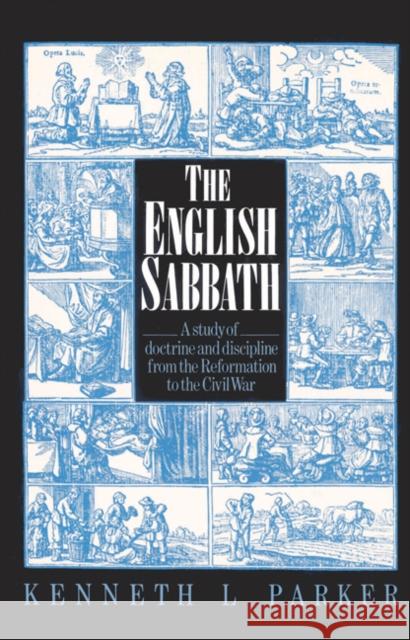 The English Sabbath: A Study of Doctrine and Discipline from the Reformation to the Civil War