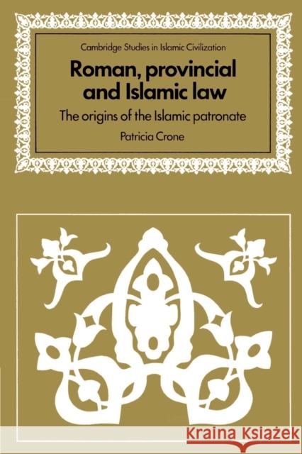 Roman, Provincial and Islamic Law: The Origins of the Islamic Patronate