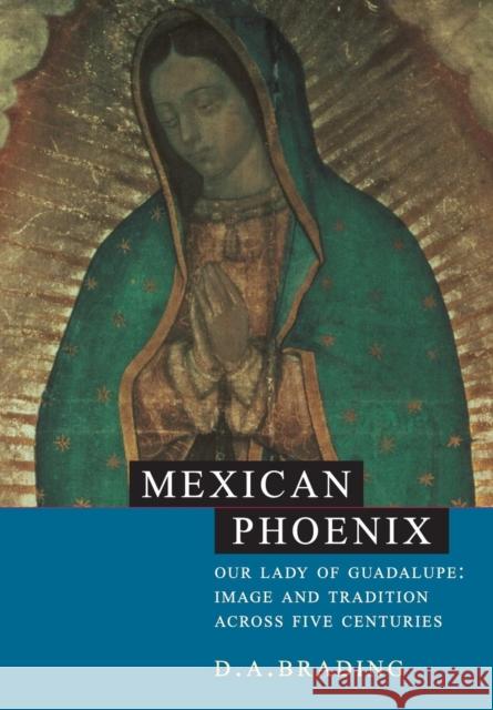 Mexican Phoenix: Our Lady of Guadalupe: Image and Tradition Across Five Centuries