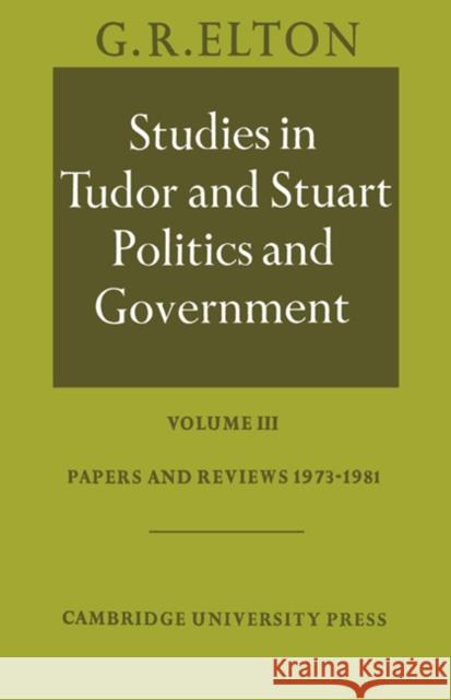 Studies in Tudor and Stuart Politics and Government: Volume 3, Papers and Reviews 1973-1981