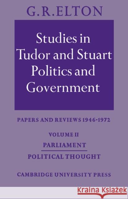 Studies in Tudor and Stuart Politics and Government: Volume 2, Parliament Political Thought: Papers and Reviews 1946-1972