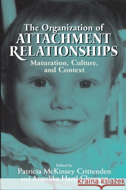 The Organization of Attachment Relationships: Maturation, Culture, and Context