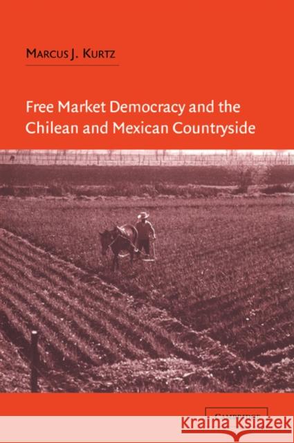 Free Market Democracy and the Chilean and Mexican Countryside